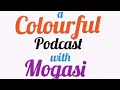 a Colourful Podcast with Mogasi and Mmofa Elias Pitso.