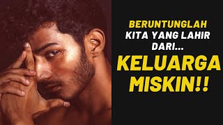 BERUNTUNGLAH Kita, Para Pria yang Lahir dari KELUARGA MISKIN!