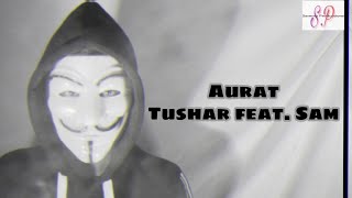 Aurat | Tushar feat. Sam | MasQmime music | Sammy Productions | Rap