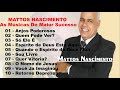 mattos nascimento antigas as melhores músicas gospel mais tocadas 2020 top 30