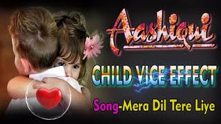 mera dil tere liye -child vice effect- movie -aashiqui   youtub channel-song z