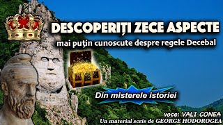 Descoperiti zece aspecte mai putin cunoscute despre regele Decebal * Din misterele istoriei