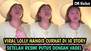 Lolly Nangis sambil Curhat di ig story Setelah Putus Dari Vadel, Sebut Semua orang Jahat sama dia