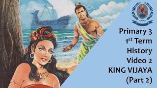 Primary 3 - 1st Term - History - Video 2 - KING VIJAYA Part 2