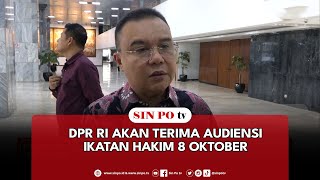 DPR RI Akan Terima Audiensi Ikatan Hakim 8 Oktober