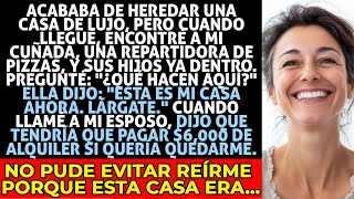 Heredé Una Casa De Lujo, Pero Mi Cuñada Se Mudó Con Sus Hijos Y Me Dijo Que Me Fuera. Me Reí Porque.