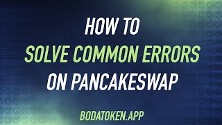 How to Solve Common Errors on Pancakeswap with BODA V2