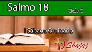 Salmo 18-Sábado 18 de Enero -Tú tienes, Señor, palabras de vida eterna. - CicloC - SHAJAJ