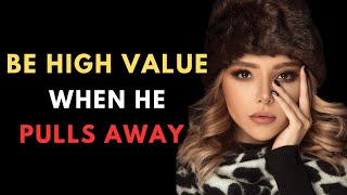 The Strategy To Stay High Value When A Man Pulls Away