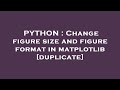 PYTHON : Change figure size and figure format in matplotlib