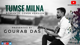 Tumse Milna Baatein Karna | Romantic cover version | Gourab Das | Tere Naam