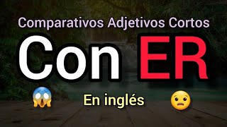 ✅ Comparativos en Inglés con Adjetivos Cortos Short Adjectives.