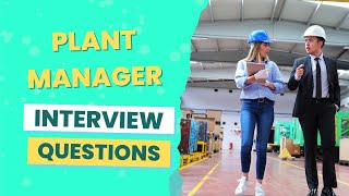 Plant Manager Interview Questions (with answers & tips)