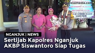 Nganjuk - Sertijab Kapolres Nganjuk, AKBP Siswantoro Siap Lanjutkan Program