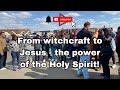 From witchcraft to Jesus by the power of the Holy Ghost! ✝️