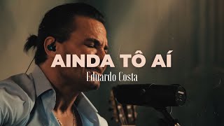 AINDA TÔ AÍ | Eduardo Costa (DVD #40Tena)
