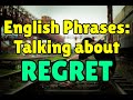 Learn English Phrases for Talking About Regrets