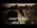 kabhi to paas mere aao slowed reverb song shrey singhal r.t lofi