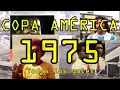 Todos los goles de la Copa América 1975 - All goals of 1975 Copa America