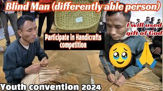 Blind Man @honpeihlkonyakapeih3306  Handicrafts competition Youth convention