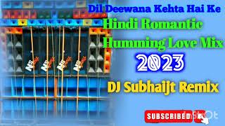 Dil Deewana Kehta Hai Ke (Hindi Romantic Humming Love Mix 2023)-Dj Subhaijt Remix