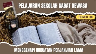 PELAJARAN SEKOLAH SABAT DEWASA | menggenapi nubuatan perjanjian lama | 08 | BELAJAR ALKITAB