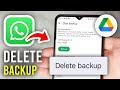 How To Delete WhatsApp Backup From Google Drive - Step By Step