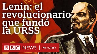 3 claves para entender la importancia histórica de Lenin, el revolucionario que