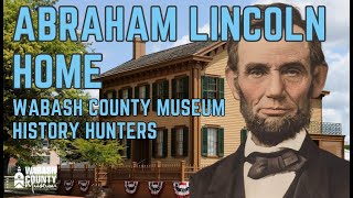 The Abraham Lincoln Home - Wabash County Museum History Hunters