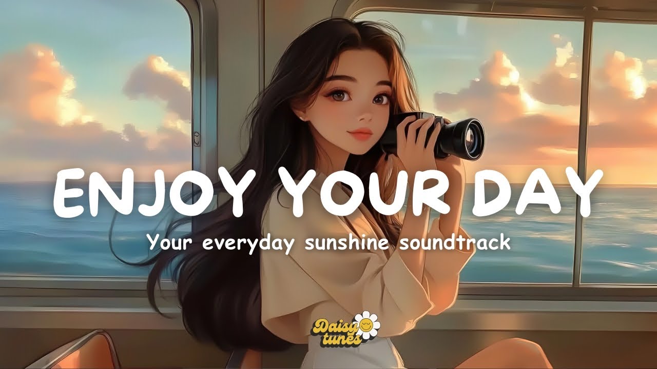 Playlist Enjoy Your Day рџќђ Comfortable Songs To Make You Feel Better