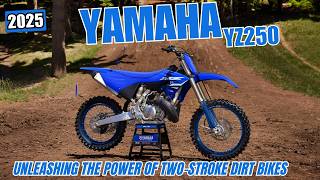 2025 Yamaha YZ250 : Unleashing the Power of Two-Stroke Dirt Bikes