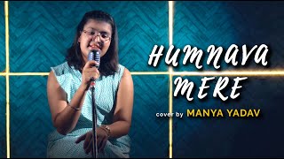 Humnava Mere | cover by Manya Yadav | | Jubin Nautiyal | Manoj Muntashir | Rocky - Shiv