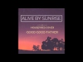 HOUSEFIRES- Good Good Father (Alive By Sunrise cover)