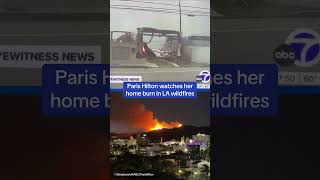 Paris Hilton watches her home burn in LA wildfires