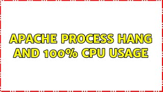 Apache process hang and 100% CPU usage