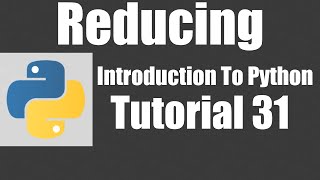 Reducing - Python: Tutorial 31