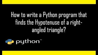 How to find the Hypotenuse of a right triangle using Python?