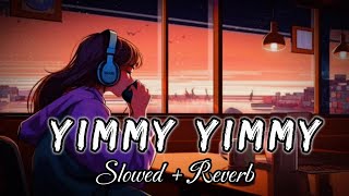 Yimmy Yimmy - Lofi (Slowed + Reverb) | Tayc | Shreya Ghoshal |Jacqueline Fernandez | Anshul Garg