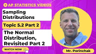 AP Statistics: Topic 5.2 The Normal Distribution, Revisited Part 2