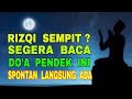 Rizqi Sempit? Segera Baca Do'a Ini - Spontan Langsung Ada - Warisan Nabi ﷺ