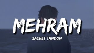 Mehram (Lyrics) - Sachet Tandon