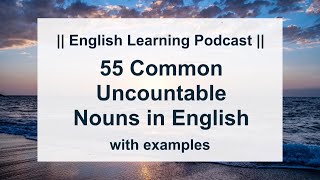 55 Common Uncountable Nouns in English with Examples || English Learning Podcast