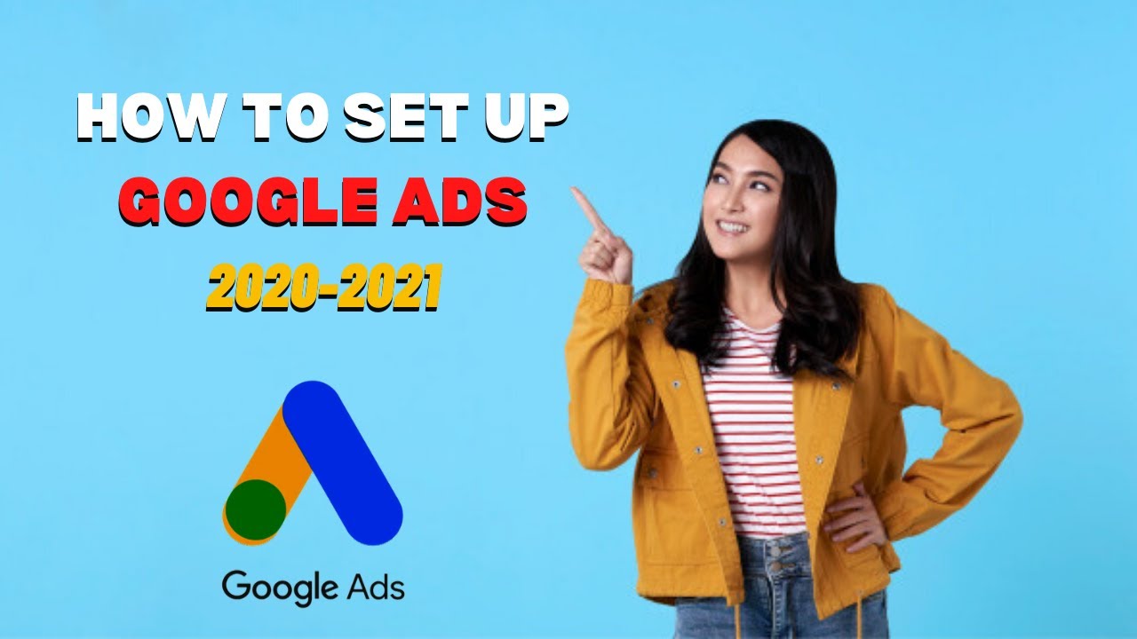 How To Set-up Google Ads And Create Google Ads Campaign 2020-2021 - YouTube