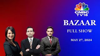 Bazaar: The Most Comprehensive Show On Stock Markets | Full Show | May 27, 2024 | CNBC TV18