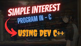C Programming #3: Create a C Calculate Simple Interest |C Lang Tutorial | using DevC++