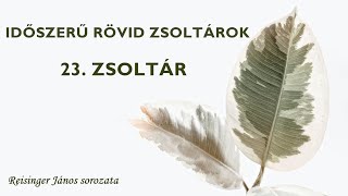 IDŐSZERŰ RÖVID ZSOLTÁROK - 23. ZSOLTÁR