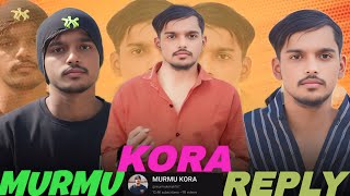 MURMU KORA REPLY VIDEO!....