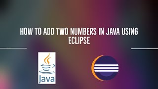 How To Add Two Numbers in Java Using Eclipse | Tutorial Video