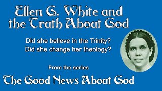 EGW and the Truth About God by Pastor Allen Stump