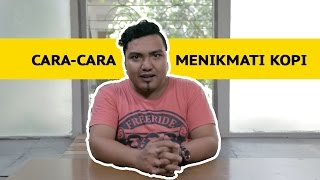 CARA-CARA MENIKMATI KOPI